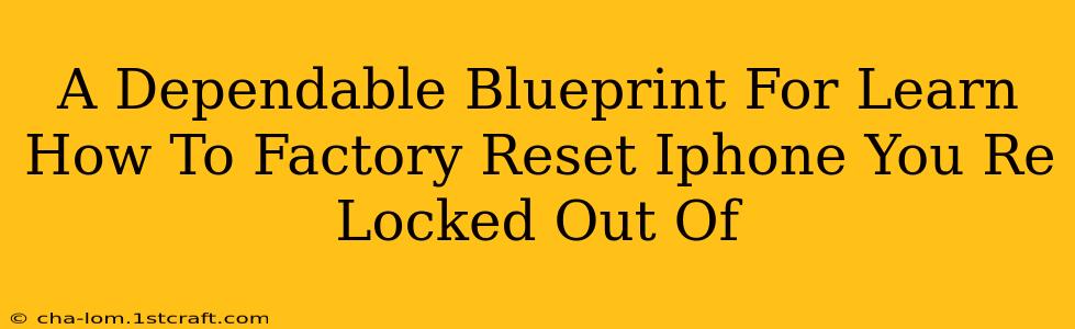 A Dependable Blueprint For Learn How To Factory Reset Iphone You Re Locked Out Of