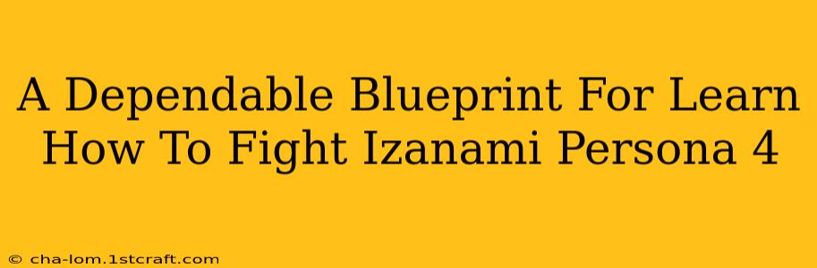 A Dependable Blueprint For Learn How To Fight Izanami Persona 4