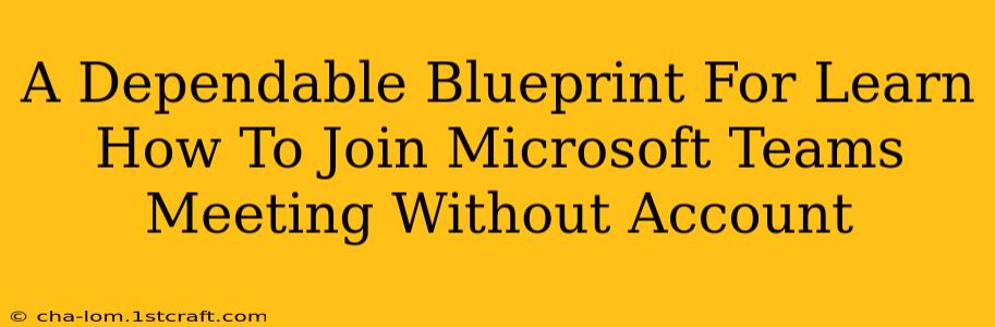 A Dependable Blueprint For Learn How To Join Microsoft Teams Meeting Without Account