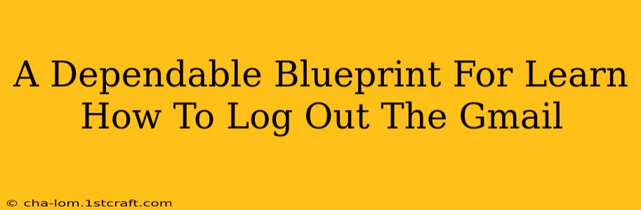 A Dependable Blueprint For Learn How To Log Out The Gmail