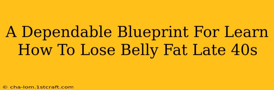 A Dependable Blueprint For Learn How To Lose Belly Fat Late 40s