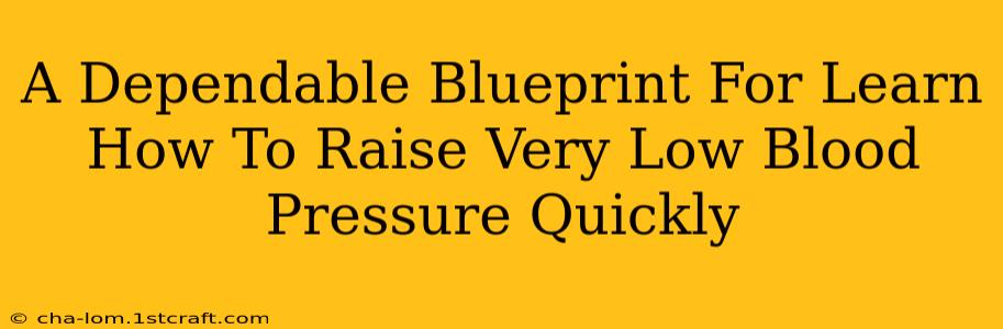 A Dependable Blueprint For Learn How To Raise Very Low Blood Pressure Quickly