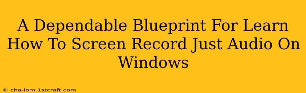 A Dependable Blueprint For Learn How To Screen Record Just Audio On Windows