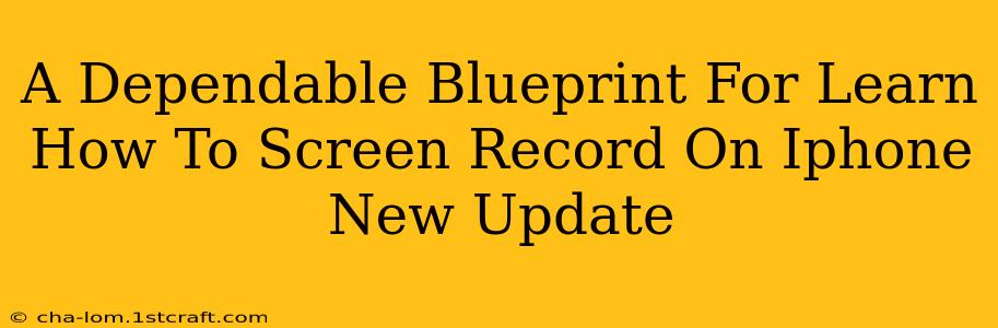 A Dependable Blueprint For Learn How To Screen Record On Iphone New Update