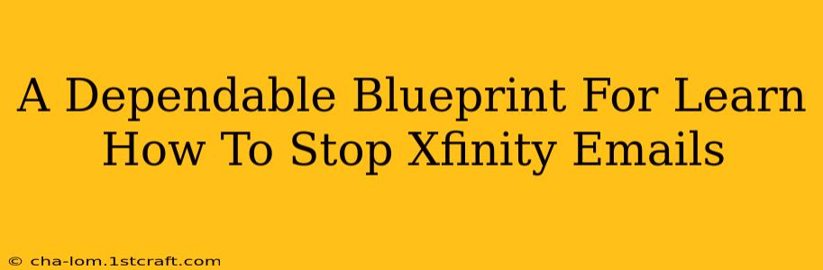 A Dependable Blueprint For Learn How To Stop Xfinity Emails