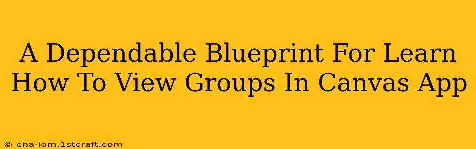 A Dependable Blueprint For Learn How To View Groups In Canvas App