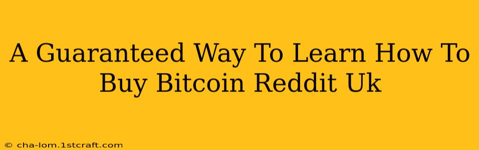 A Guaranteed Way To Learn How To Buy Bitcoin Reddit Uk