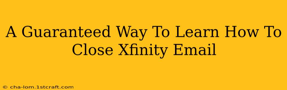 A Guaranteed Way To Learn How To Close Xfinity Email