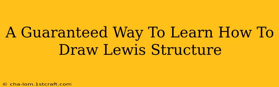 A Guaranteed Way To Learn How To Draw Lewis Structure