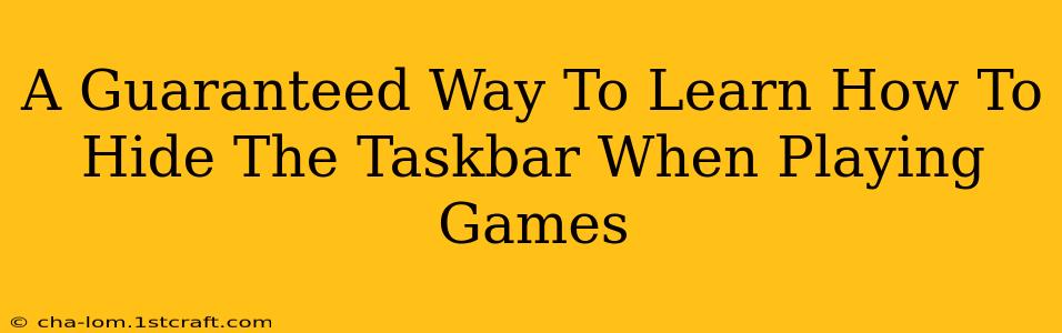 A Guaranteed Way To Learn How To Hide The Taskbar When Playing Games