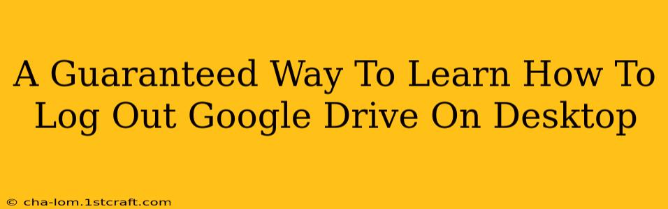 A Guaranteed Way To Learn How To Log Out Google Drive On Desktop