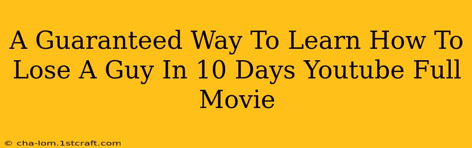 A Guaranteed Way To Learn How To Lose A Guy In 10 Days Youtube Full Movie