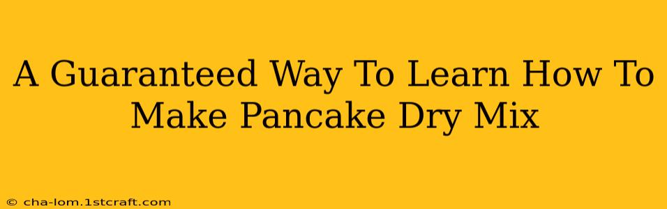 A Guaranteed Way To Learn How To Make Pancake Dry Mix