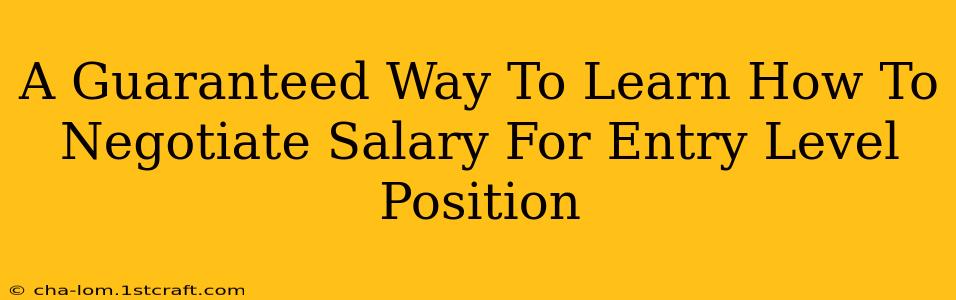 A Guaranteed Way To Learn How To Negotiate Salary For Entry Level Position