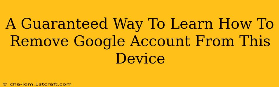 A Guaranteed Way To Learn How To Remove Google Account From This Device