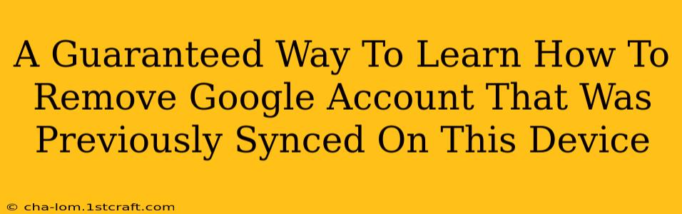 A Guaranteed Way To Learn How To Remove Google Account That Was Previously Synced On This Device