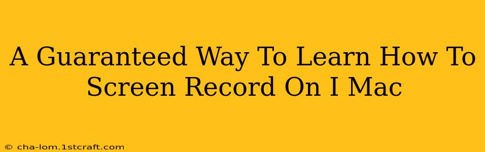 A Guaranteed Way To Learn How To Screen Record On I Mac