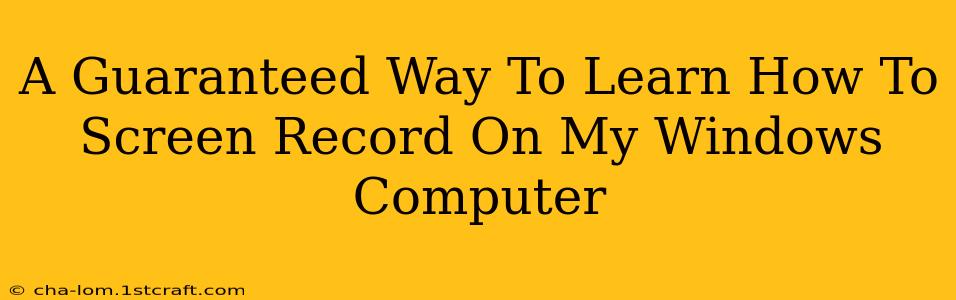 A Guaranteed Way To Learn How To Screen Record On My Windows Computer