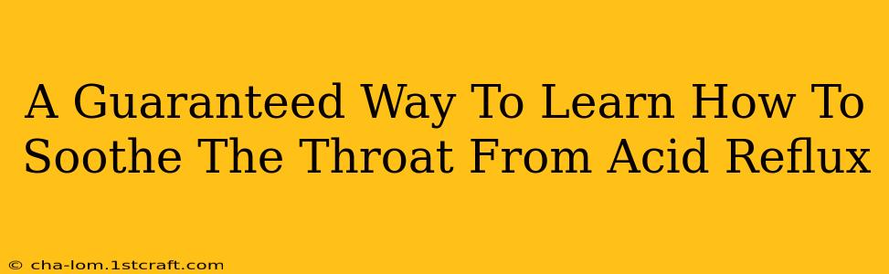 A Guaranteed Way To Learn How To Soothe The Throat From Acid Reflux