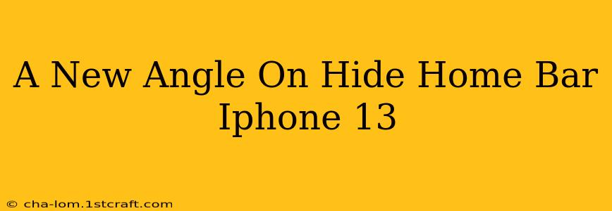 A New Angle On Hide Home Bar Iphone 13