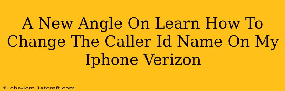 A New Angle On Learn How To Change The Caller Id Name On My Iphone Verizon