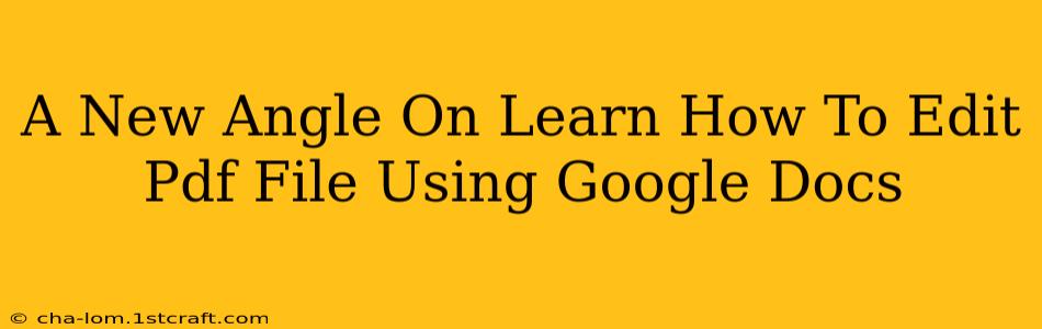 A New Angle On Learn How To Edit Pdf File Using Google Docs