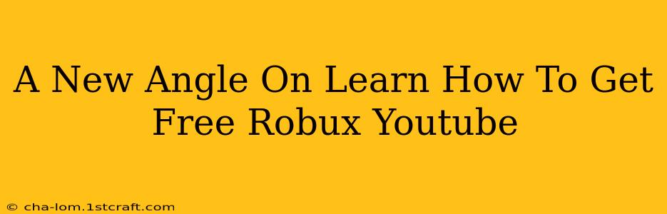 A New Angle On Learn How To Get Free Robux Youtube