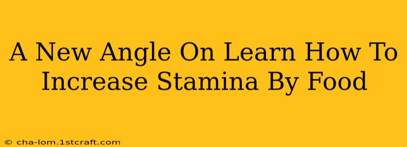 A New Angle On Learn How To Increase Stamina By Food