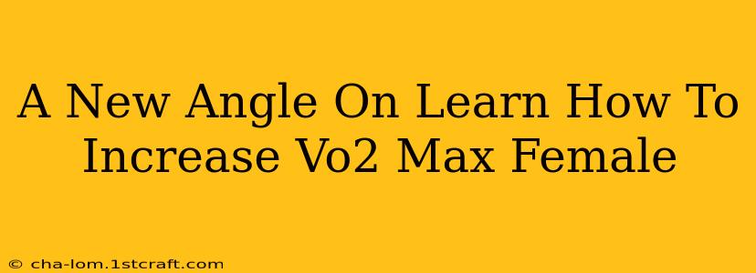 A New Angle On Learn How To Increase Vo2 Max Female