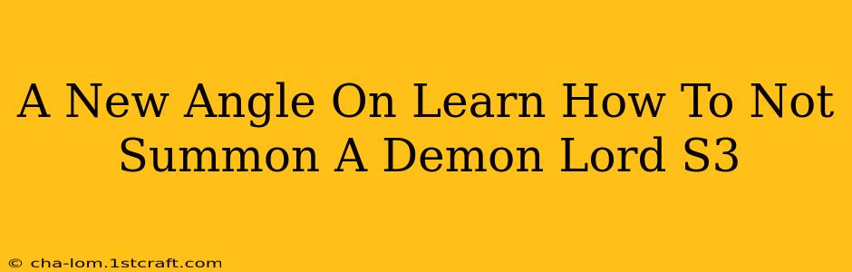 A New Angle On Learn How To Not Summon A Demon Lord S3