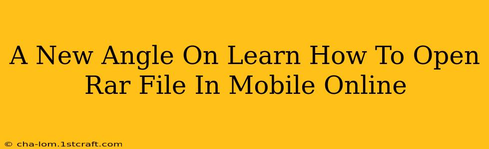 A New Angle On Learn How To Open Rar File In Mobile Online