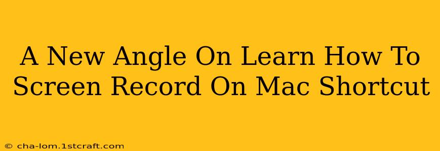 A New Angle On Learn How To Screen Record On Mac Shortcut