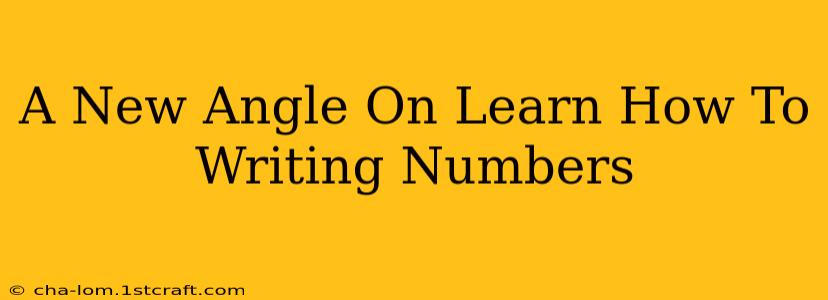 A New Angle On Learn How To Writing Numbers