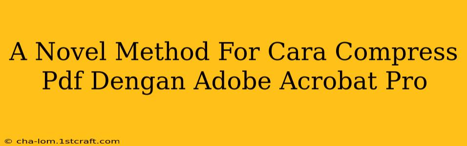 A Novel Method For Cara Compress Pdf Dengan Adobe Acrobat Pro