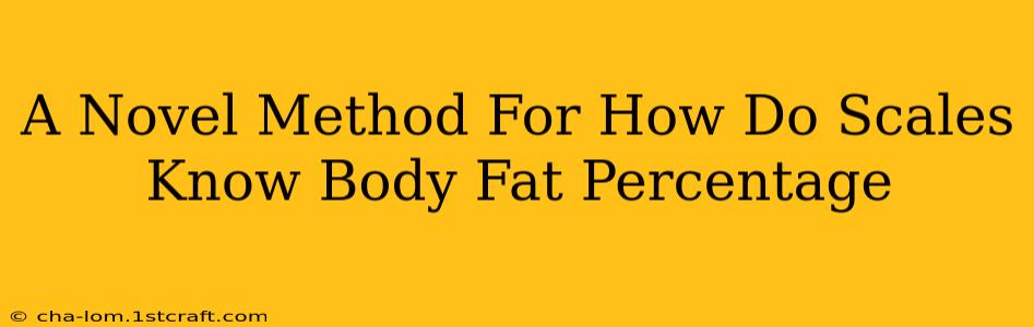 A Novel Method For How Do Scales Know Body Fat Percentage