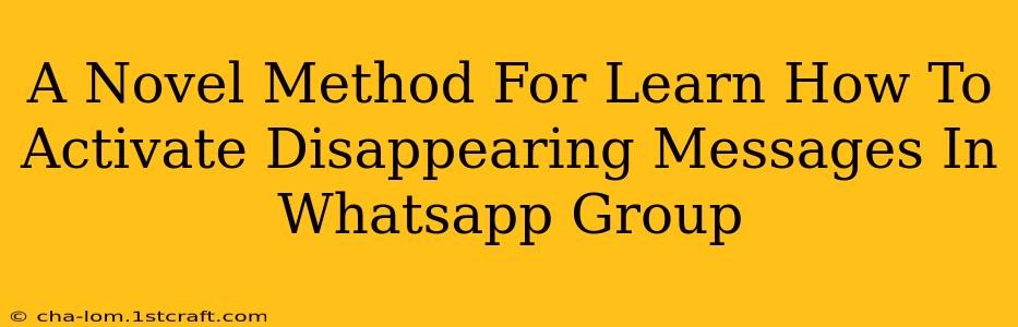 A Novel Method For Learn How To Activate Disappearing Messages In Whatsapp Group