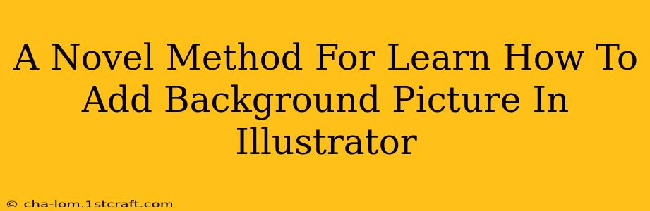 A Novel Method For Learn How To Add Background Picture In Illustrator