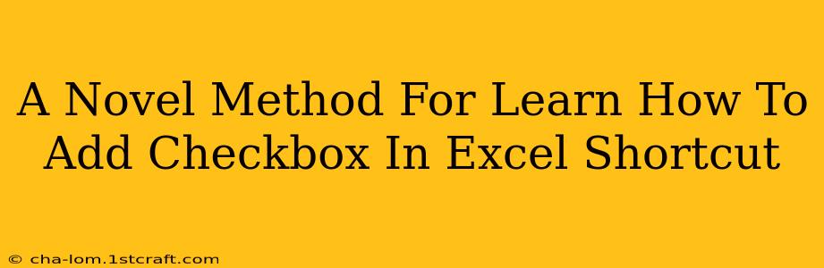 A Novel Method For Learn How To Add Checkbox In Excel Shortcut