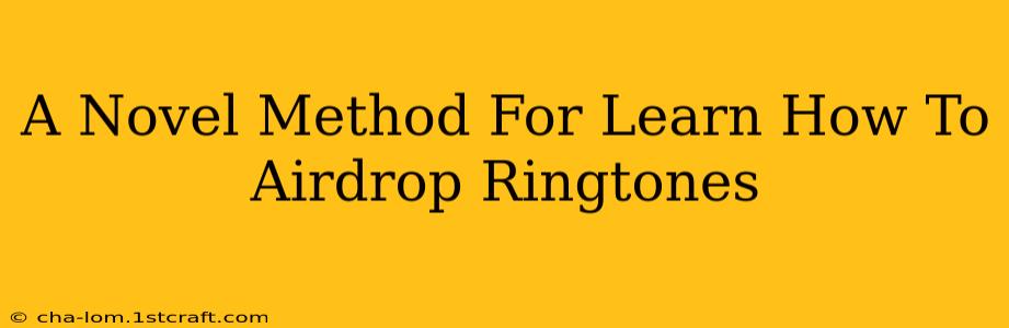 A Novel Method For Learn How To Airdrop Ringtones