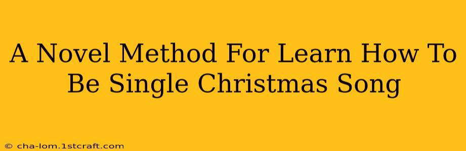 A Novel Method For Learn How To Be Single Christmas Song