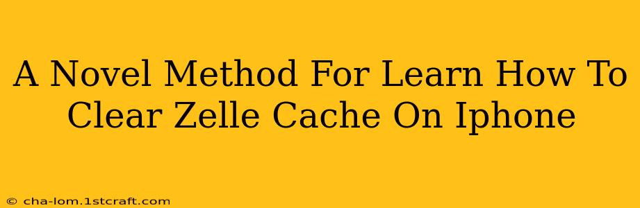 A Novel Method For Learn How To Clear Zelle Cache On Iphone