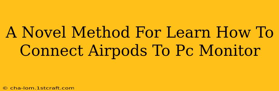 A Novel Method For Learn How To Connect Airpods To Pc Monitor