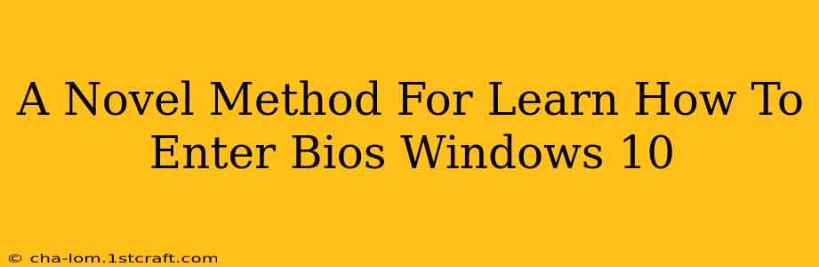 A Novel Method For Learn How To Enter Bios Windows 10