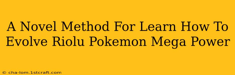 A Novel Method For Learn How To Evolve Riolu Pokemon Mega Power