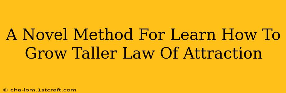 A Novel Method For Learn How To Grow Taller Law Of Attraction