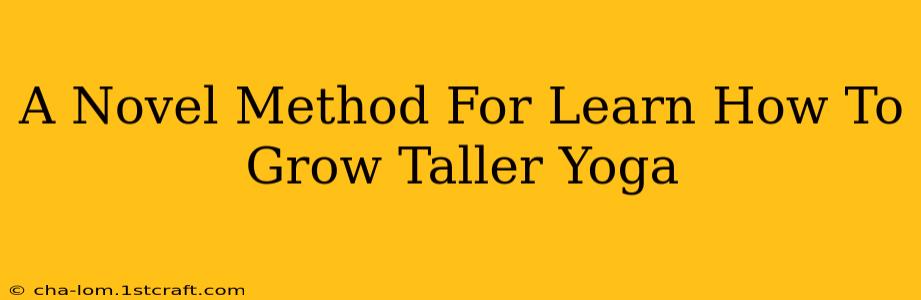 A Novel Method For Learn How To Grow Taller Yoga