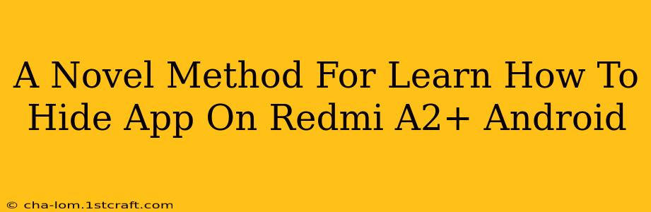 A Novel Method For Learn How To Hide App On Redmi A2+ Android