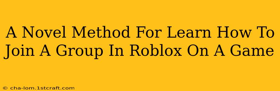 A Novel Method For Learn How To Join A Group In Roblox On A Game