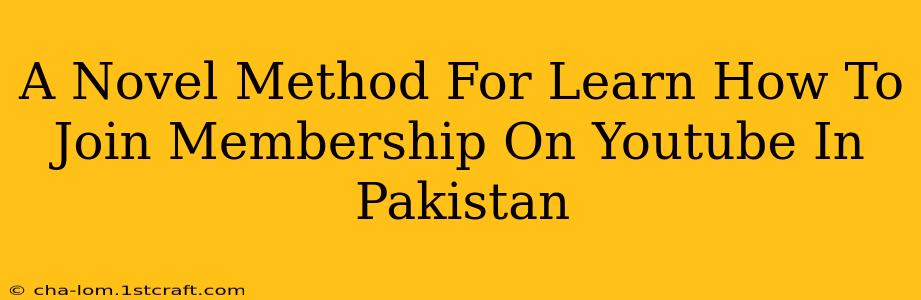 A Novel Method For Learn How To Join Membership On Youtube In Pakistan