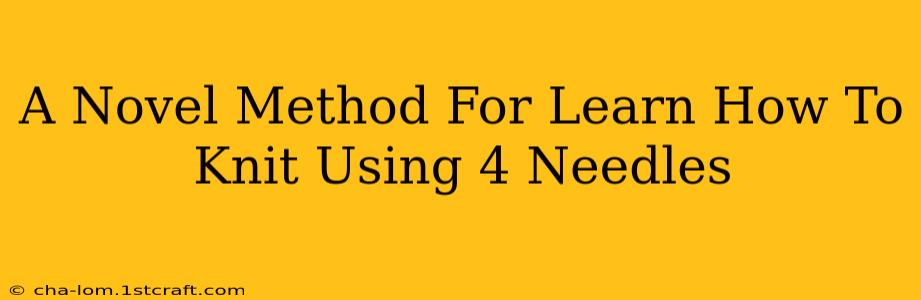 A Novel Method For Learn How To Knit Using 4 Needles